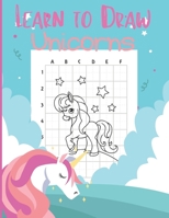 Learn to Draw Unicorns: Activity Book for Kids to Learn to Draw Cute Unicorns B08RNYNKS6 Book Cover