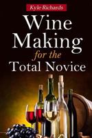 Wine Making for the Total Novice 1502746433 Book Cover