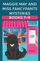 Maggie May and Miss Fancypants Mysteries Books 7 – 9 1950902862 Book Cover