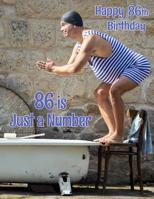 Happy 86th Birthday: 86 is Just a Number, Large Print Address Book for the Young at Heart. Forget the Birthday Card and Give a Birthday Book Instead! 1074601327 Book Cover