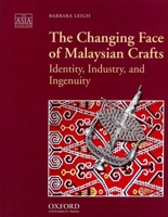 The Changing Face of Malaysian Crafts: Identity, Industry, and Ingenuity (The Asia Collection) 983560049X Book Cover