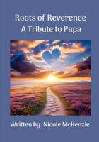 Roots of Reverence A Tribute to Papa B0CWNMV5R6 Book Cover
