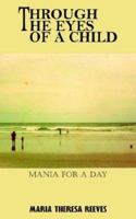 Through the Eyes of a Child: Mania for a Day 1420833618 Book Cover
