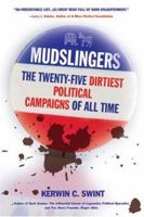 Mudslingers: The Twenty-Five Dirtiest Political Campaigns of All Time 0275985105 Book Cover