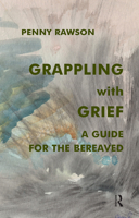 Grappling with Grief: A Guide for the Bereaved 0367105403 Book Cover