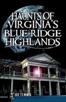 Haunts of Virginia's Blue Ridge Highlands (Haunted America) 1596299886 Book Cover