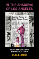 In the Shadows of Los Angeles: Black and Chicana/o Suburban Activism 0520428072 Book Cover