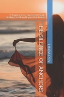 THE SILENCE OF ANCHORS: A Journey from Success to Soul: Finding Freedom Beyond the Noise (As I approach my 55th birthday :) B0GHJH3MDW Book Cover