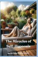 The Miracles Of Self-Hypnosis B0CL6ZHHWX Book Cover