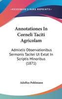 Annotationes in Corneli Taciti Agricolam: Admixtis Observationibus Sermonis Tacitei UT Extat in Scriptis Minoribus 116802207X Book Cover