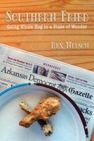 Southern Fried: Going Whole Hog in a State of Wonder 1935106988 Book Cover