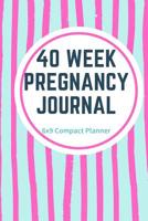 40 Week Pregnancy Journal 6x9 Compact Planner: Expectant Mom And Dad Pregnancy Planner New Baby Log Book Gestation To Birth 1097980871 Book Cover