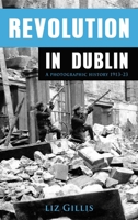 Revolution in Dublin: A Photographic History 1913-1923 1781170517 Book Cover