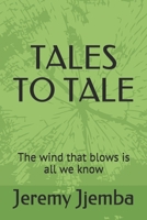 TALES TO TALE: The wind that blows is all we know 1092352449 Book Cover