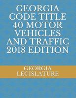 Georgia Code Title 40 Motor Vehicles and Traffic 2018 Edition 1723940283 Book Cover