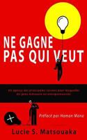 Ne Gagne Pas Qui Veut: Un Aper�u Des Principales Raisons Pour Les-Quelles Les Gens �chouent En Entrepreneuriat. 1090518870 Book Cover