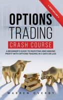 Options Trading Crash Course: A Beginner's Guide to investing and making profit with Options Trading in 5 Days or Less! 1801153329 Book Cover