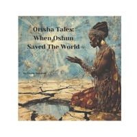 Orisha Tales: When Oshun Saved the World B0FJ2S8H13 Book Cover