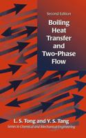 Boiling Heat Transfer And Two-Phase Flow (Series in Chemical and Mechanical Engineering) 1560324856 Book Cover