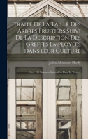 Traité De La Taille Des Arbres Fruitiers Suivi De La Description Des Greffes Employées Dans Leur Culture: Avec 126 Gravures Intercalées Dans Le Texte... 1018822755 Book Cover
