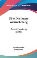 Uber Die Innere Wahrnehmung: Eine Abhandlung (1808) 1160287694 Book Cover