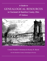 A Guide to Genealogical Resources in Cincinnati & Hamilton County, Ohio 1091763321 Book Cover