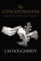 The Concertmaster: Angels and Tattoos 0595529712 Book Cover