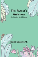 The Parent's Assistant; Or, Stories for Children 9357383026 Book Cover