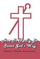 How to Really Be Saved God's Way 146914347X Book Cover