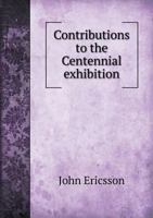Contributions to the Centennial exhibition 1341611817 Book Cover
