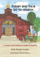 Josiah and Julia Go to Church: A Young Child’s Guide to Church Etiquette 1936270374 Book Cover