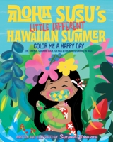 Aloha Susu´s Little Different Hawaiian Summer: Color Me A Happy Day. The Tropical Coloring Book for kids and fun adults. Created in Maui B08BDYYPSF Book Cover