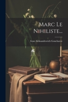 Marc Le Nihiliste... 1021823031 Book Cover