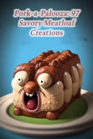 Pork-a-Palooza: 97 Savory Meatloaf Creations B0CFCW7NQ1 Book Cover
