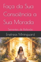 Faça da Sua Consciência a Sua Morada: Sementes de Reflexão (Portuguese Edition) B0GFY2P1TK Book Cover