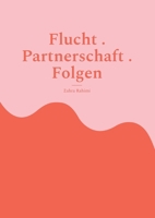 Flucht . Partnerschaft . Folgen: Inwiefern beeinflussen die Flucht und ihre Folgen die Paarbeziehungen von Flüchtlingspaaren? Eine Arbeit am Beispiel der iranischen Paare (German Edition) 3769318587 Book Cover