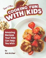 Recipes to Make Cooking Fun with Kids: Amazing Recipes Your Kids Can Help You With B08HGNS56M Book Cover