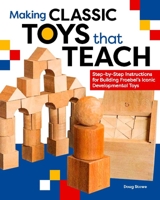 Toys for Hands-On Learning: Step-By-Step Instructions for Making Froebel's Classic Developmental Toys 1940611334 Book Cover
