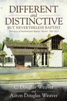 Different and Distinctive, But Nevertheless Baptist: A History of Northminster Baptist Church, 1967-2017 0881466808 Book Cover