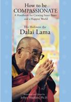 How To Be Compassionate: A Handbook For Creating Inner Peace And A Happier World 1451623917 Book Cover