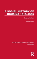 A Social History of Housing 1815–1985: Second Edition (Routledge Library Editions: Housing) 1041133502 Book Cover