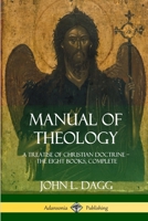 Manual of Theology: A Treatise of Christian Doctrine, The Eight Books, Complete 1387997726 Book Cover