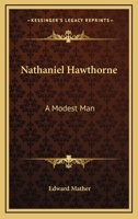 Nathaniel Hawthorne: A Modest Man 1163148997 Book Cover