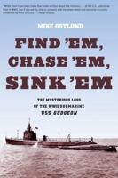 Find 'Em, Chase 'Em, Sink 'Em: The Mysterious Loss of the WWII Submarine USS Gudgeon 0762772824 Book Cover