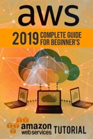 Aws: 2019 Complete Guide for Beginner's. Amazon Web Services Tutorial 1686808062 Book Cover