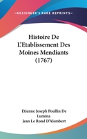 Histoire De L'Etablissement Des Moines Mendiants (1767) 1166040593 Book Cover