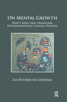 On Mental Growth: Bion's Ideas That Transform Psychoanalytical Clinical Practice 0367325799 Book Cover