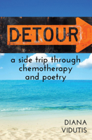 Detour A Side Trip through Chemotherapy and Poetry 1632133369 Book Cover