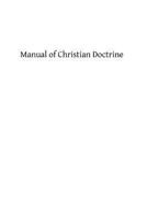 Manual of Christian Doctrine 1482684365 Book Cover