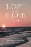 Lost in the Here: A True Story 1436326109 Book Cover